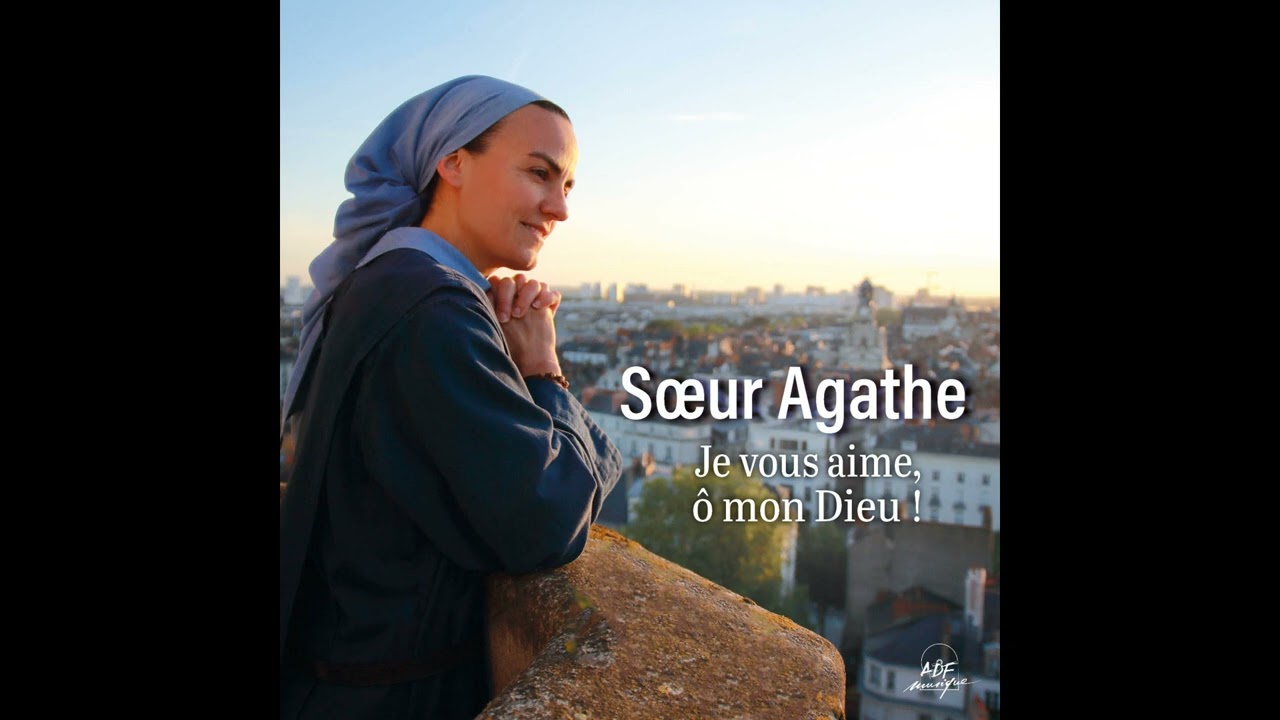 Je vous aime, ô mon Dieu ! - Sœur Agathe -
