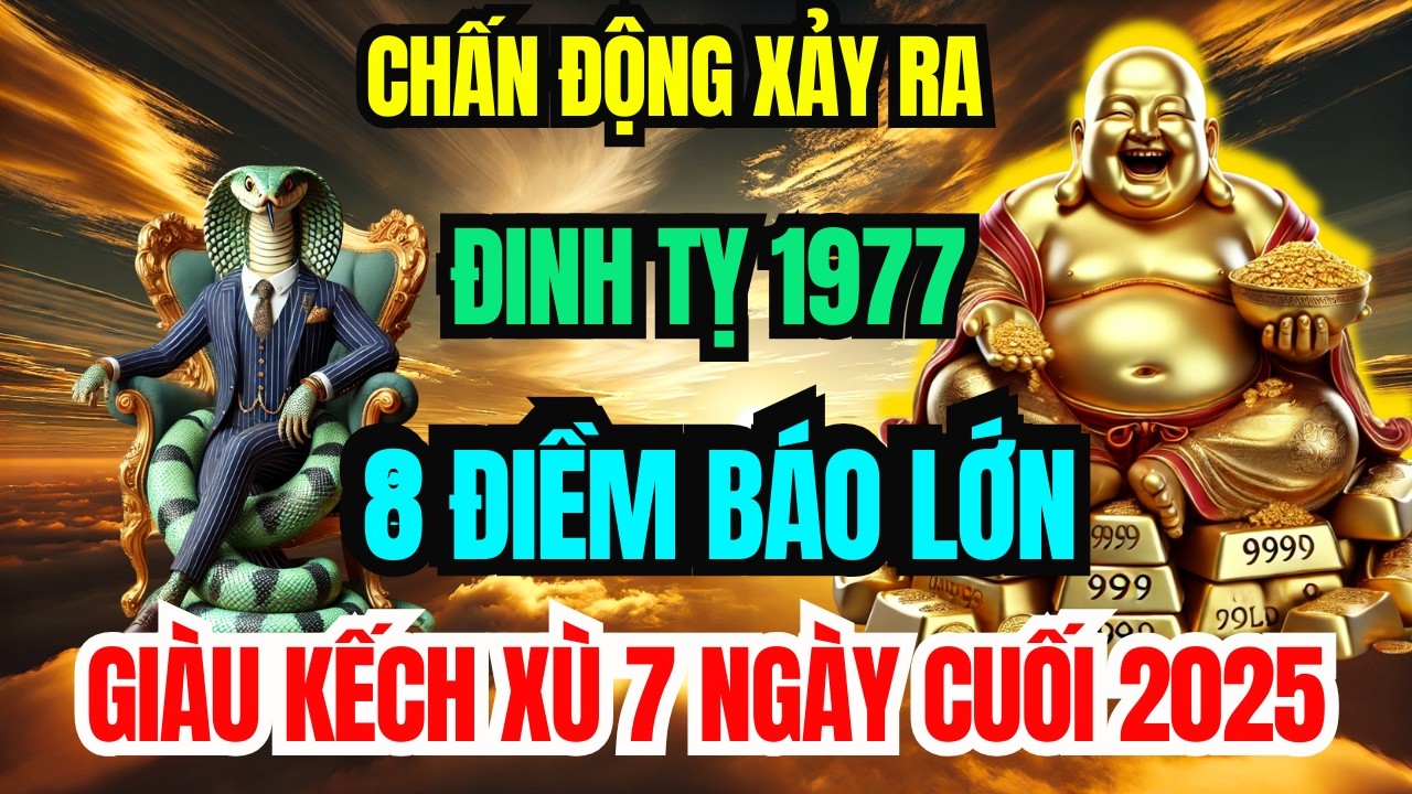 Sự Thật Đáng Sợ: Đinh Tỵ 1977 Cuối Năm 2025 Xuất Hiện 8 Điềm Báo Lớn Giàu Kếch Xù Đếm Tiền Mỏi Tay