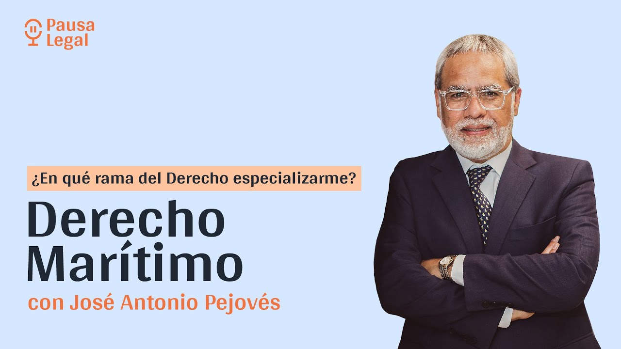 ¿Por qué especializarme en Derecho Marítimo? con José Antonio Pejovés