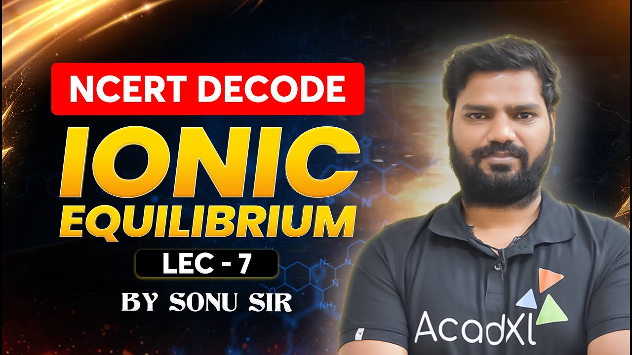 Ionic Equilibrium Lecture 7 for NEET 2026 | NCERT Decode