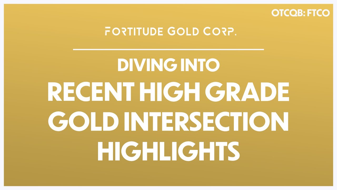 Fortitude Gold; Diving into Recent High Grade Gold Intersection Highlights