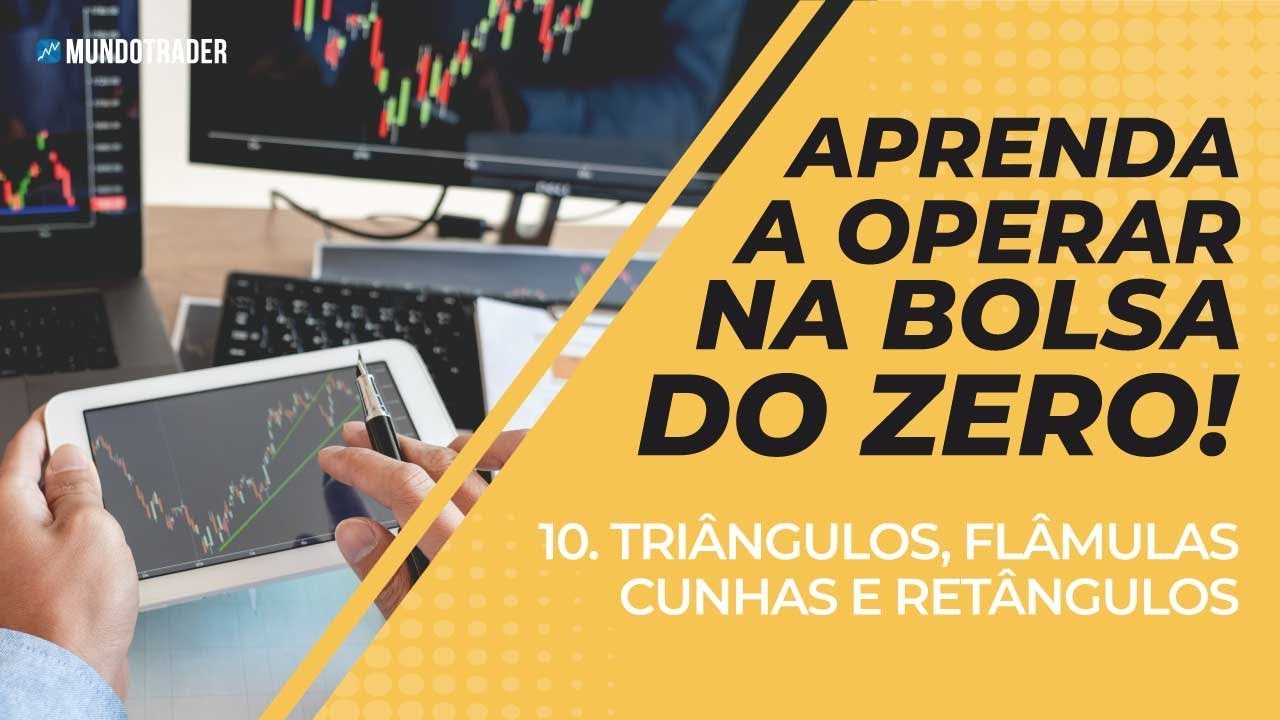 Aprenda a Operar na Bolsa do Zero - 10 - Triângulos, Flâmulas, Cunhas e Retângulos
