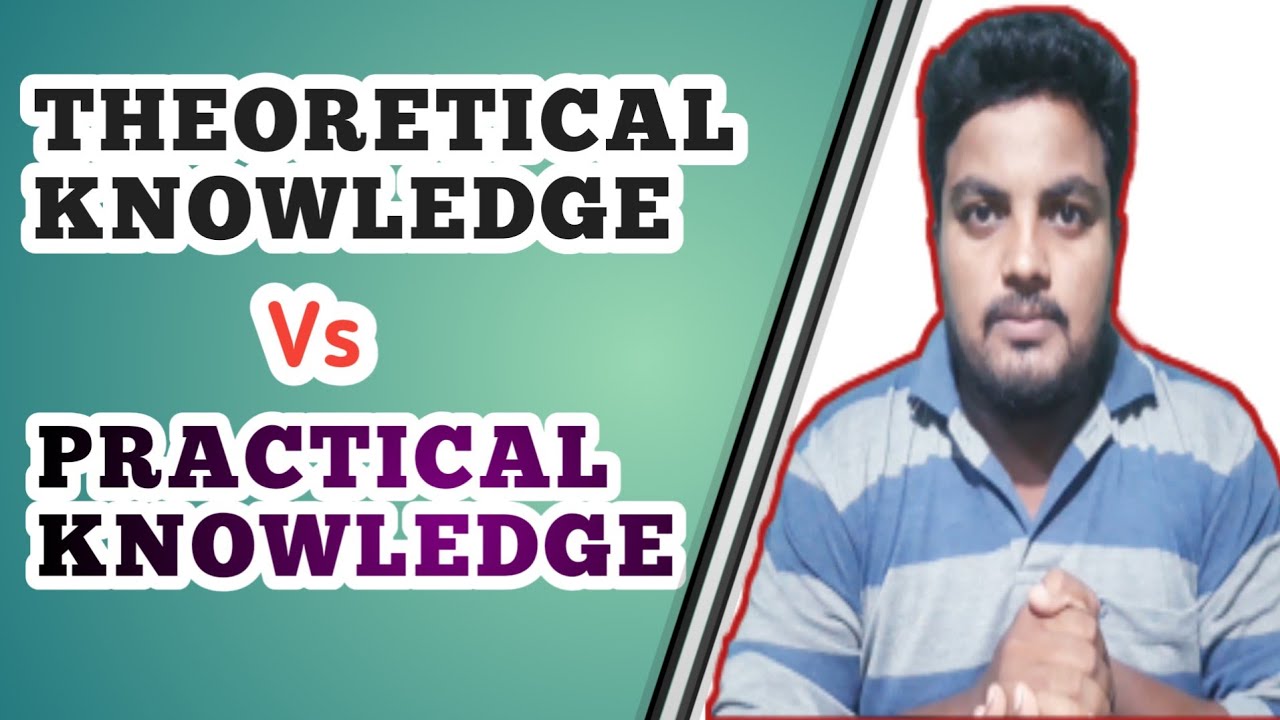 Theoretical Knowledge Vs Practical Knowledge | ManiMania