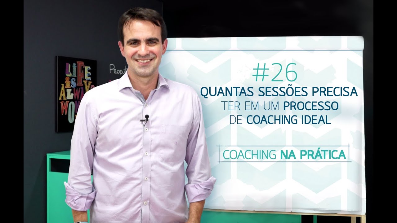 [26] QUANTAS SESSÕES PARA UM PROCESSO DE COACHING IDEAL