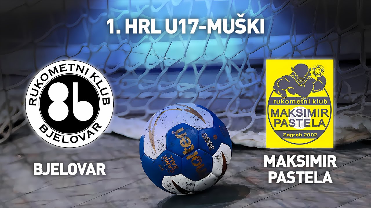 RK Bjelovar vs RK Maksimir Pastela | 1. HRL U17-Muški (Završnica Skupina B)