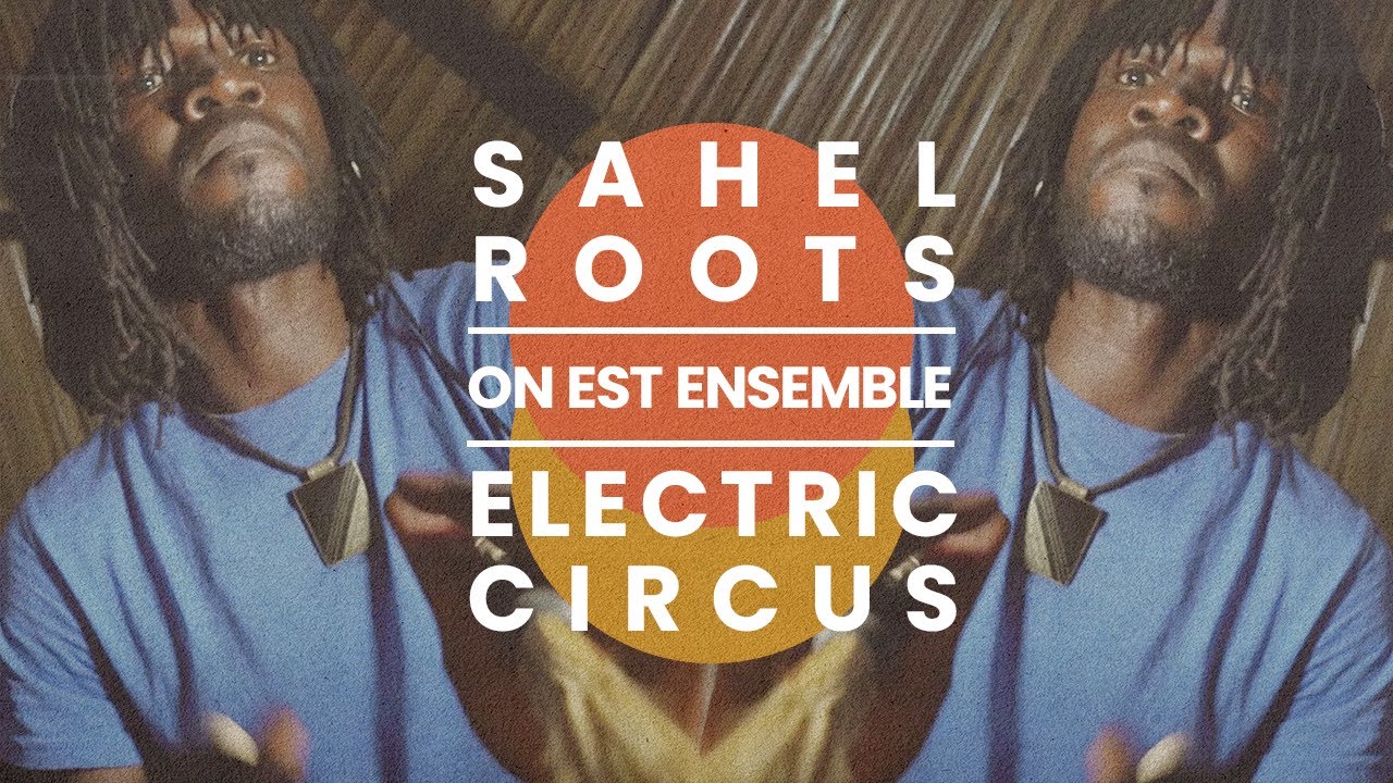Electric Circus + Sahel Roots - On est ensemble
