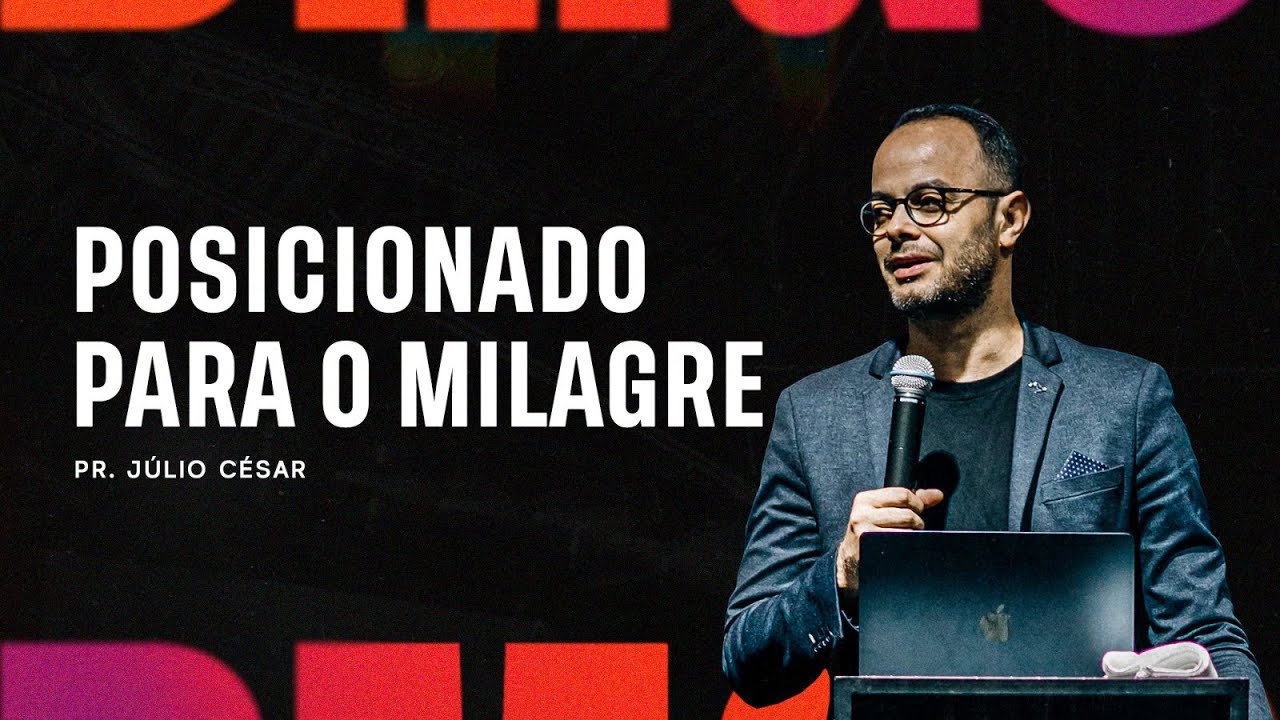 POSICIONADO PARA O MILAGRE - PR. JULIO CESAR