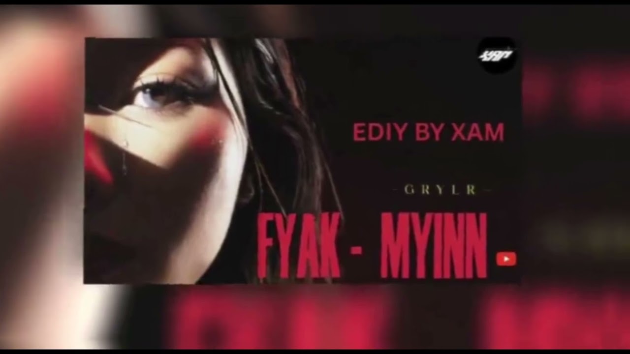 FYAK MYINN (GRYLR ) - XAM EDIT