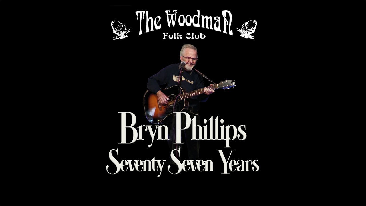 Bryn Phillips : Seventy Seven Years (Live At The Woodman Folk Club)