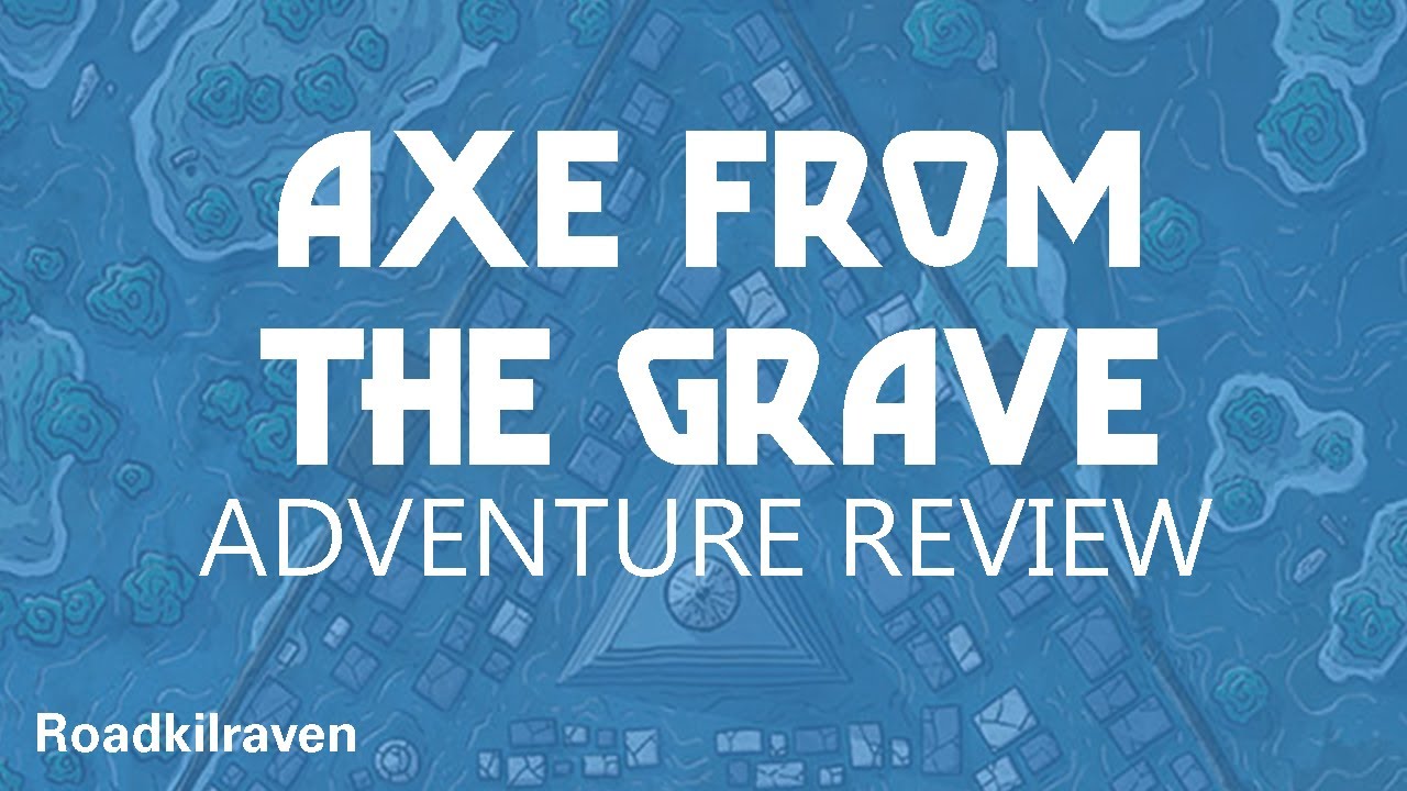 Axe From the Grave - ADVENTURE REVIEW - 4/5 stars