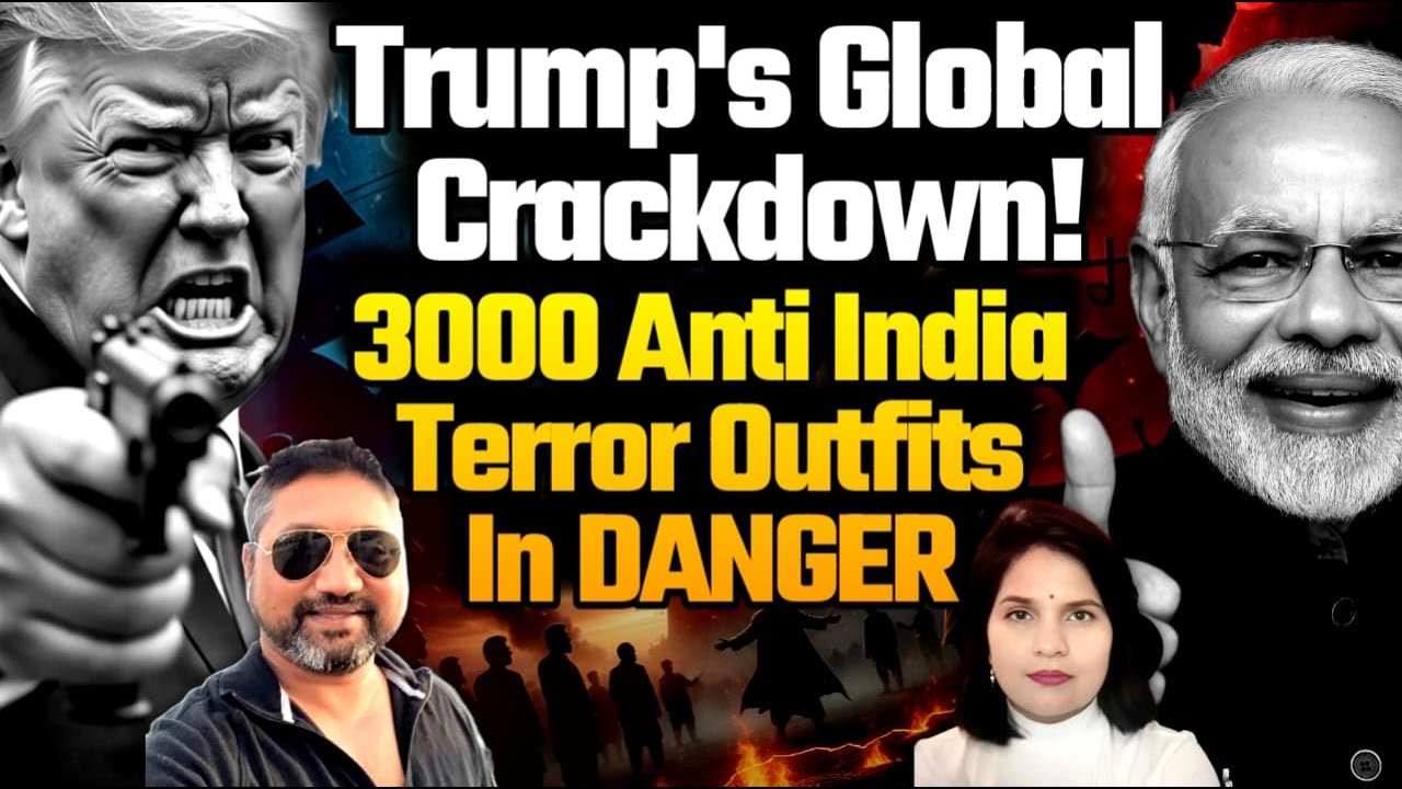 Trump&rsquo;s Global Crackdown!  3000 Anti India Terrorist Organizations In DANGER