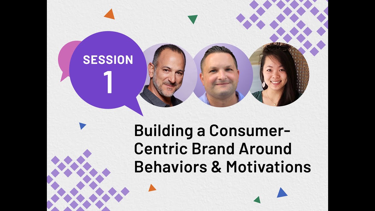 State of the Consumer Summit: Building a Consumer-Centric Brand Around Behaviors & Motivations