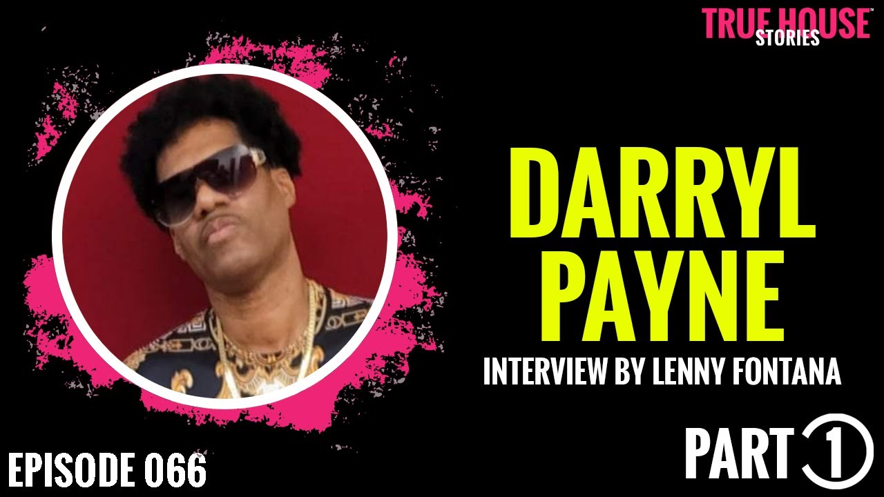 Darryl Payne interviewed by Lenny Fontana for True House Stories # 066 (Part 1)