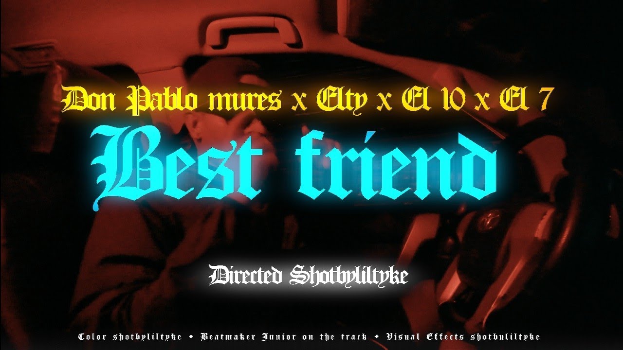 Best Friend - @donpablomures X @EL_10X X @EltyMaGx @El_7_kb