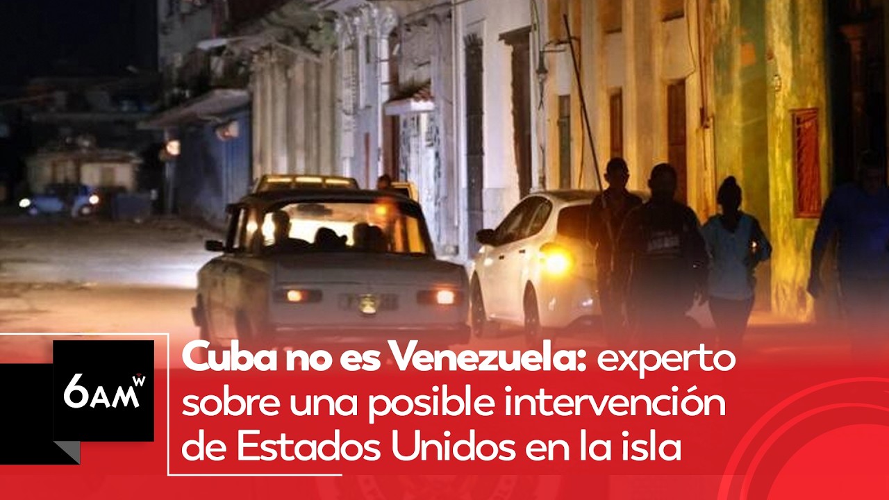Cuba no es Venezuela: experto sobre una posible intervención de Estados Unidos en la isla | 6AM W