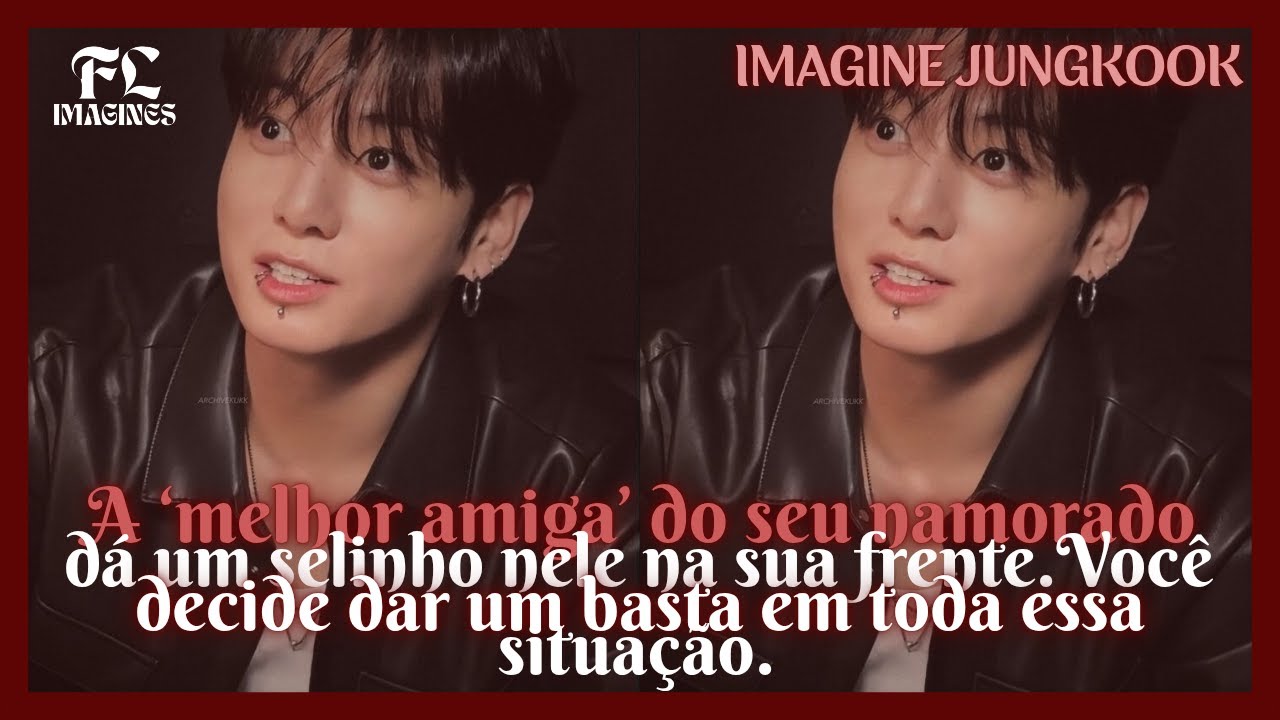 《IMAGINE JUNGKOOK》| A 'melhor amiga' do seu namorado deu um selinho nele na sua frente.
