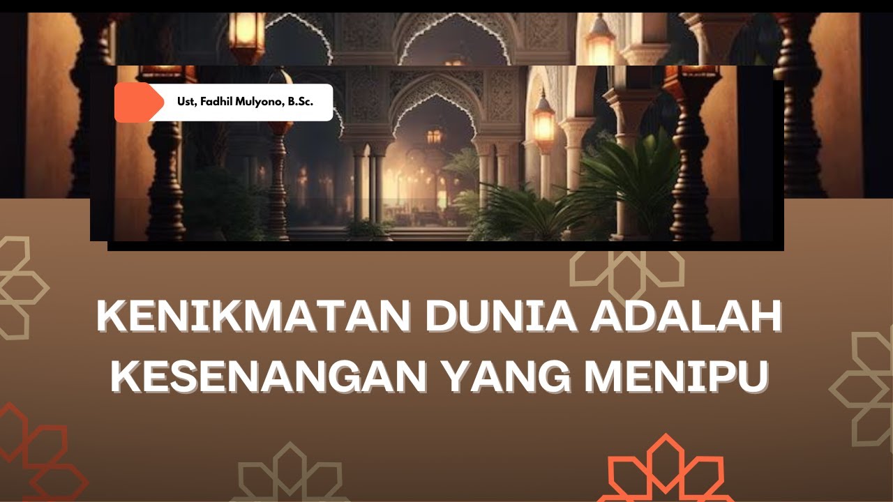 (Khutbah Jumat) KENIKMATAN DUNIA ADALAH KESENANGAN YANG MENIPU l Ust, Fadhil Mulyono, B.Sc.