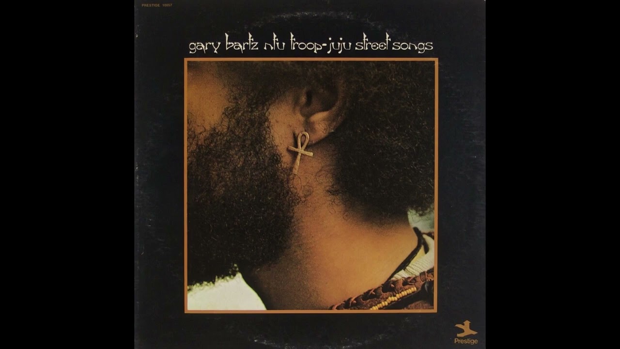 Gary Bartz Ntu Troop - Juju Street Songs (Full Album)