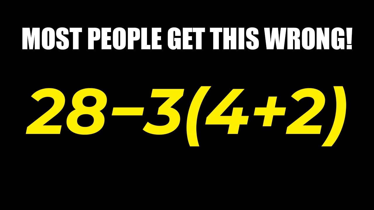 Most People Get This Wrong: 28 − 3(4 + 2)