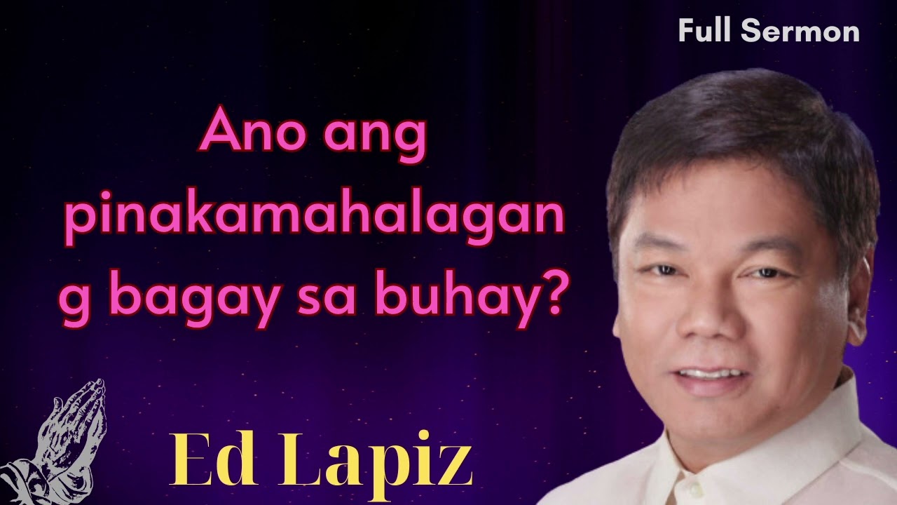 Ano ang pinakamahalagang bagay sa buhay - Ed Lapiz Senior Pastor