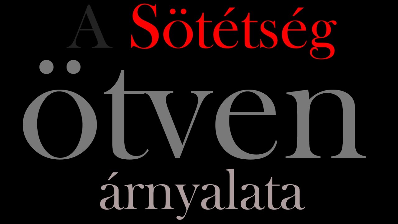 A SÖTÉTSÉG Ötven Árnyalata!!
