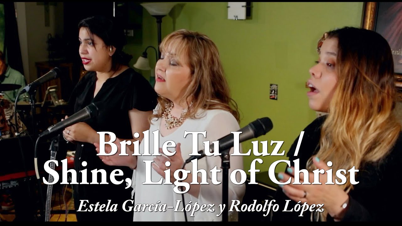Brille Tu Luz / Shine, Light of Christ (Estela Garc&iacute;a-L&oacute;pez y Rodolfo L&oacute;pez)