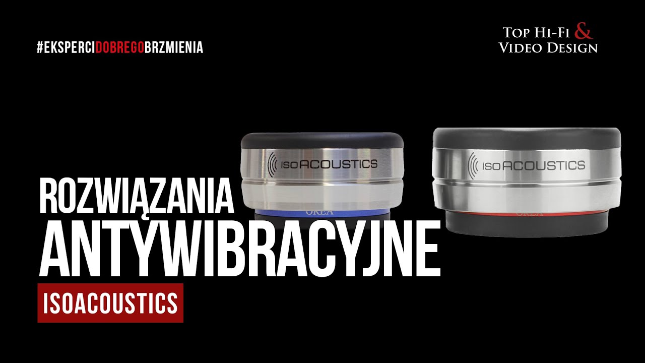 IsoAcoustics - rozwiązania antywibracyjne i izolacyjne w systemach audio | Top Hi-Fi & Video Design