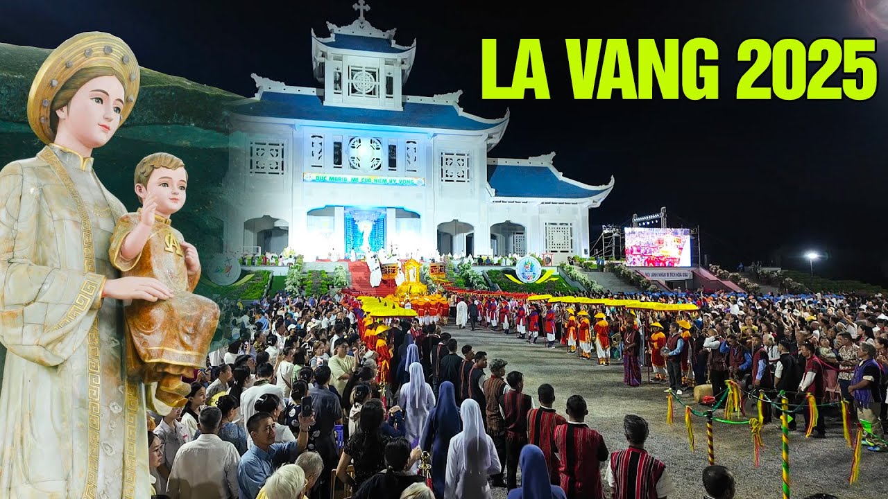 La Vang 2025 - Đặc Sắc ngày hội Hành Hương Dự Lễ Rước Kiệu Đức Mẹ Maria
