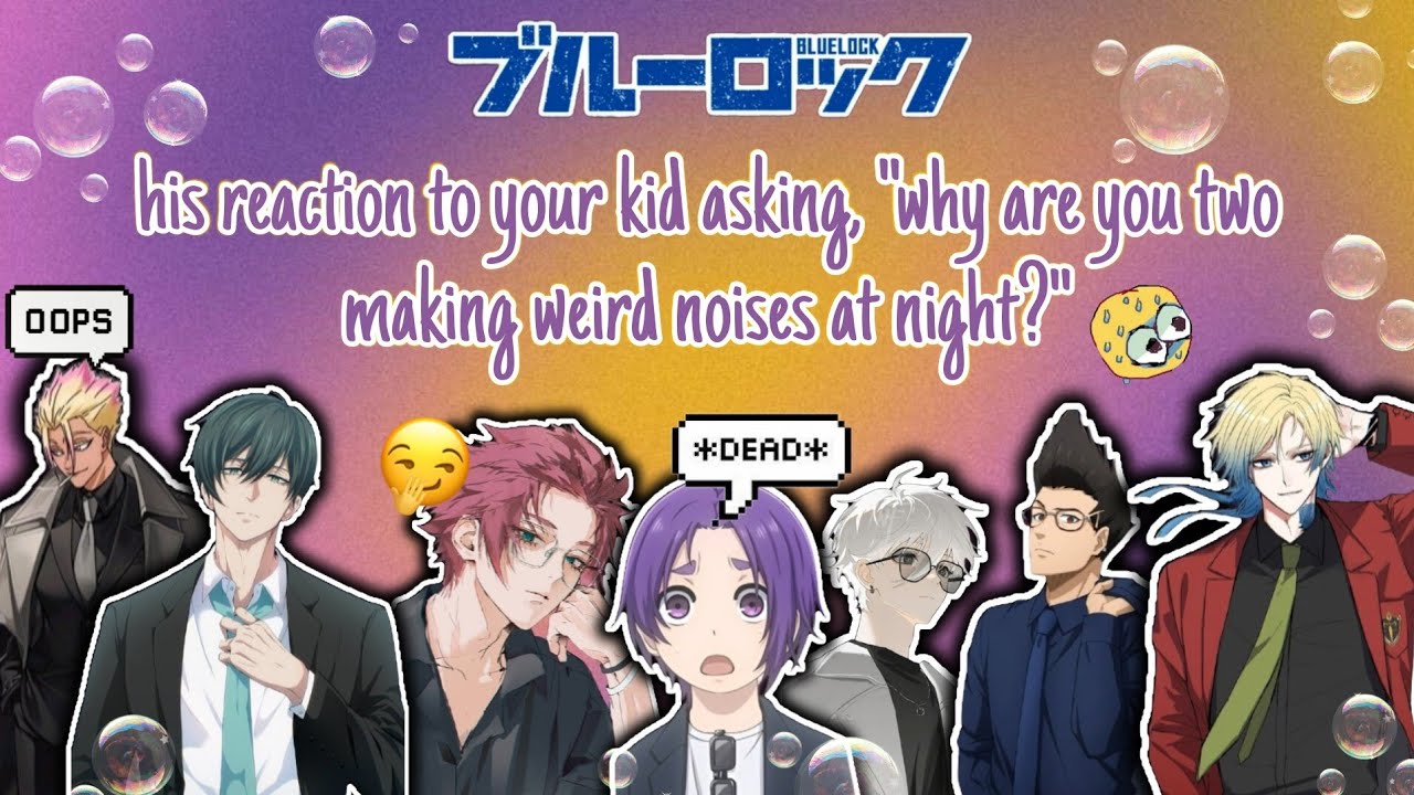 his reaction to your kid asking, 