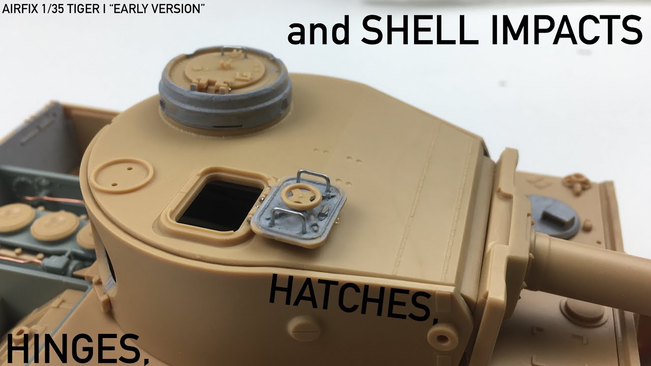 Hatches, Hinges, and Shell Impacts: (Airfix 1/35 Tiger I 