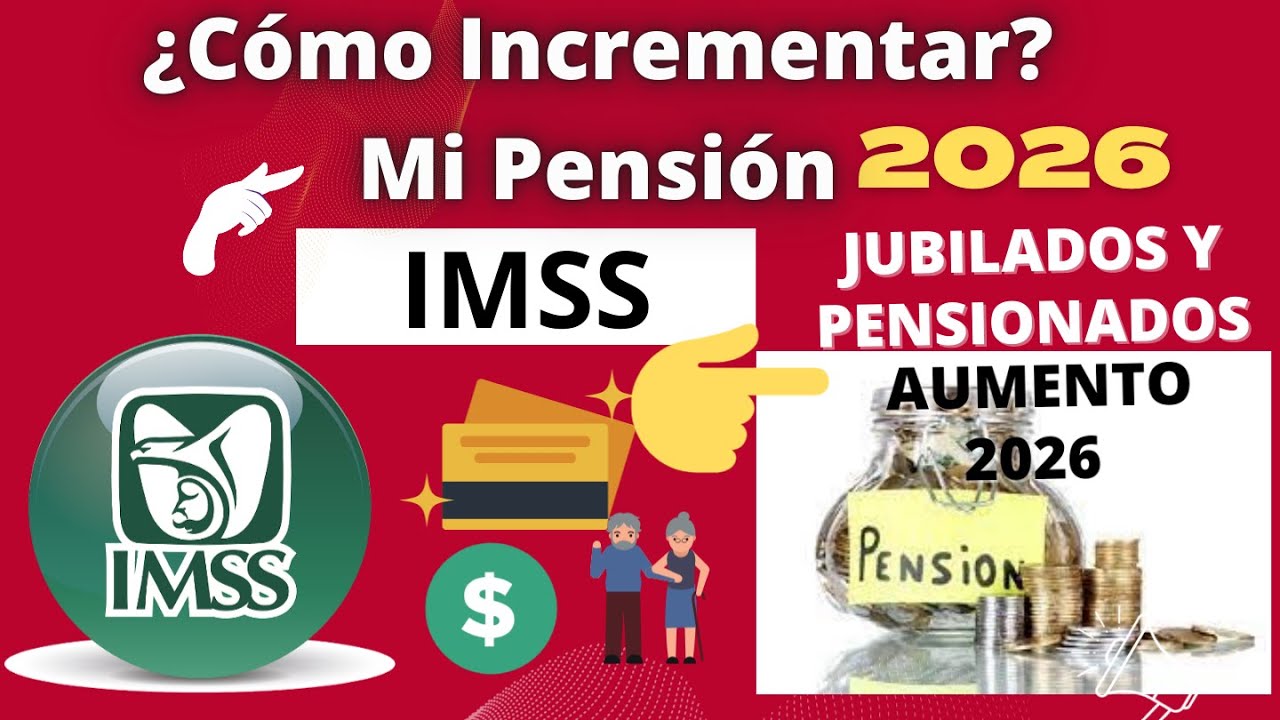 🔴💰🚨¿COMO INCREMENTAR MI PENSIÓN IMSS? 2026👨‍🦳️💰🔴15% al 45%