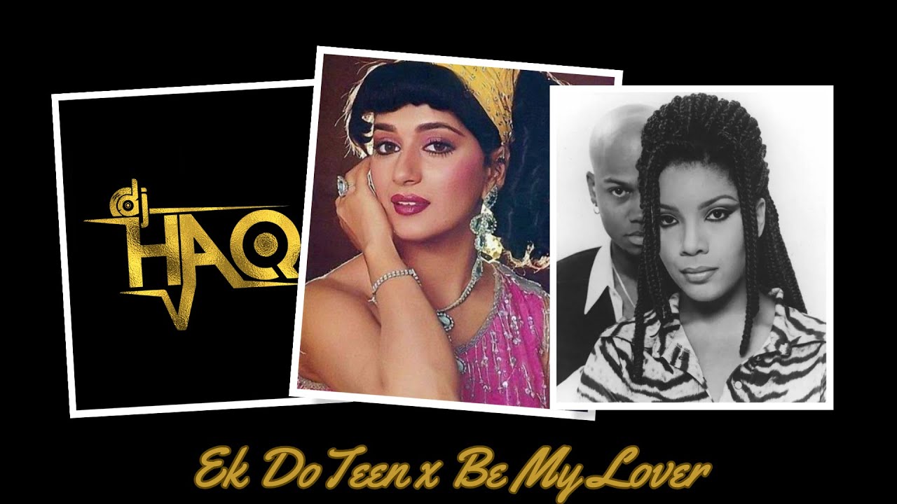 Ek Do Teen x Be My Lover | DJ Haq | Tezaab | La Bouche | Madhuri Dixit | Bollywood Mashup