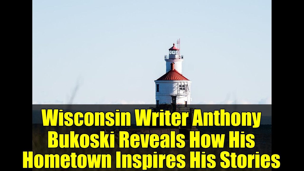Wisconsin Writer Anthony Bukoski Reveals How His Hometown Inspires His Stories