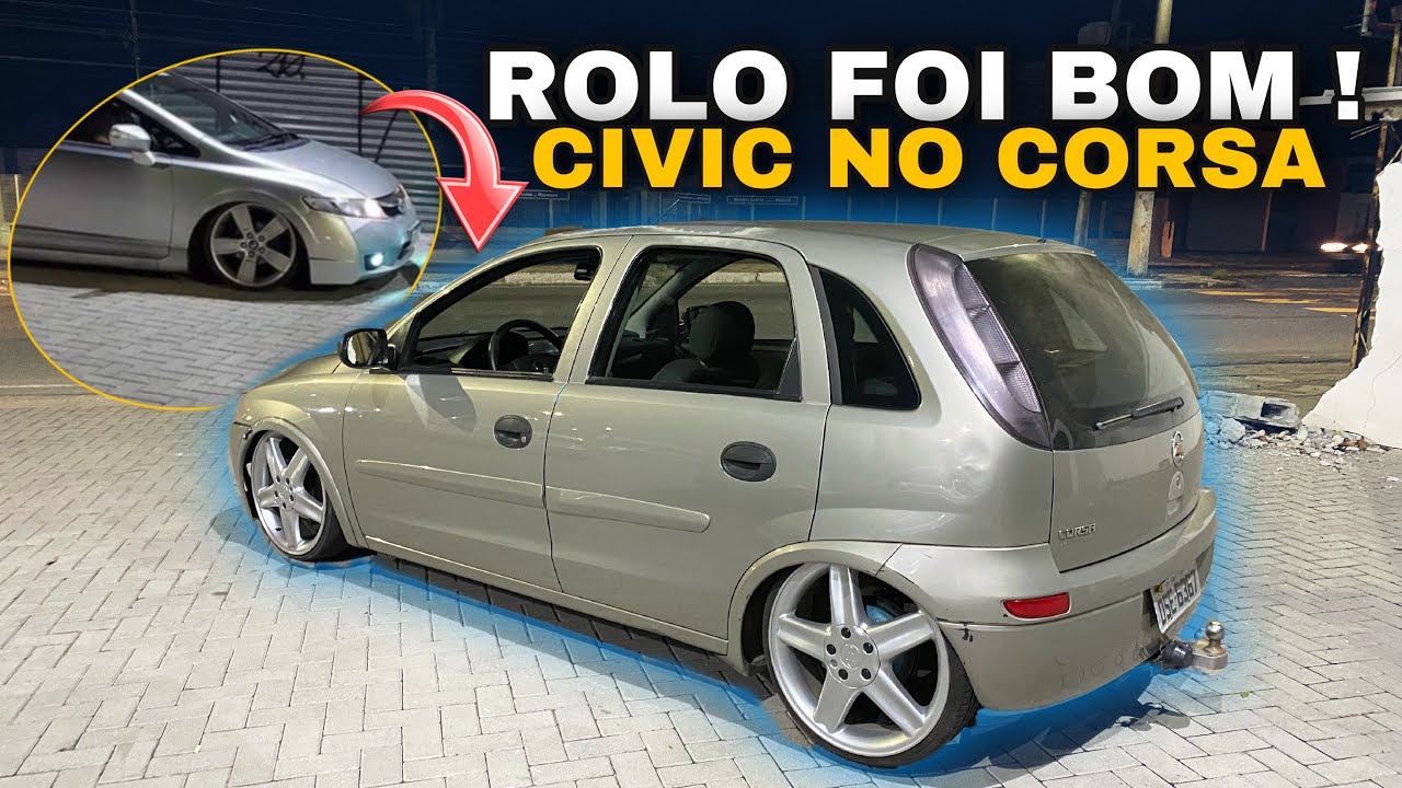 TROCOU O CIVIC NO CORSA E NÃO SE ARREPENDEU 🔥