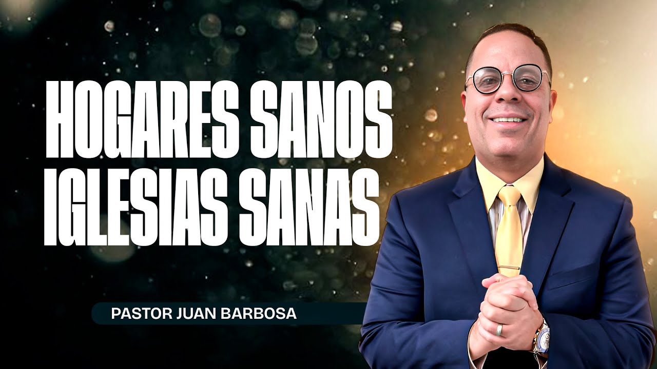 Hogares sanos, iglesias sanas - Pastor Juan Barbosa 🫡
