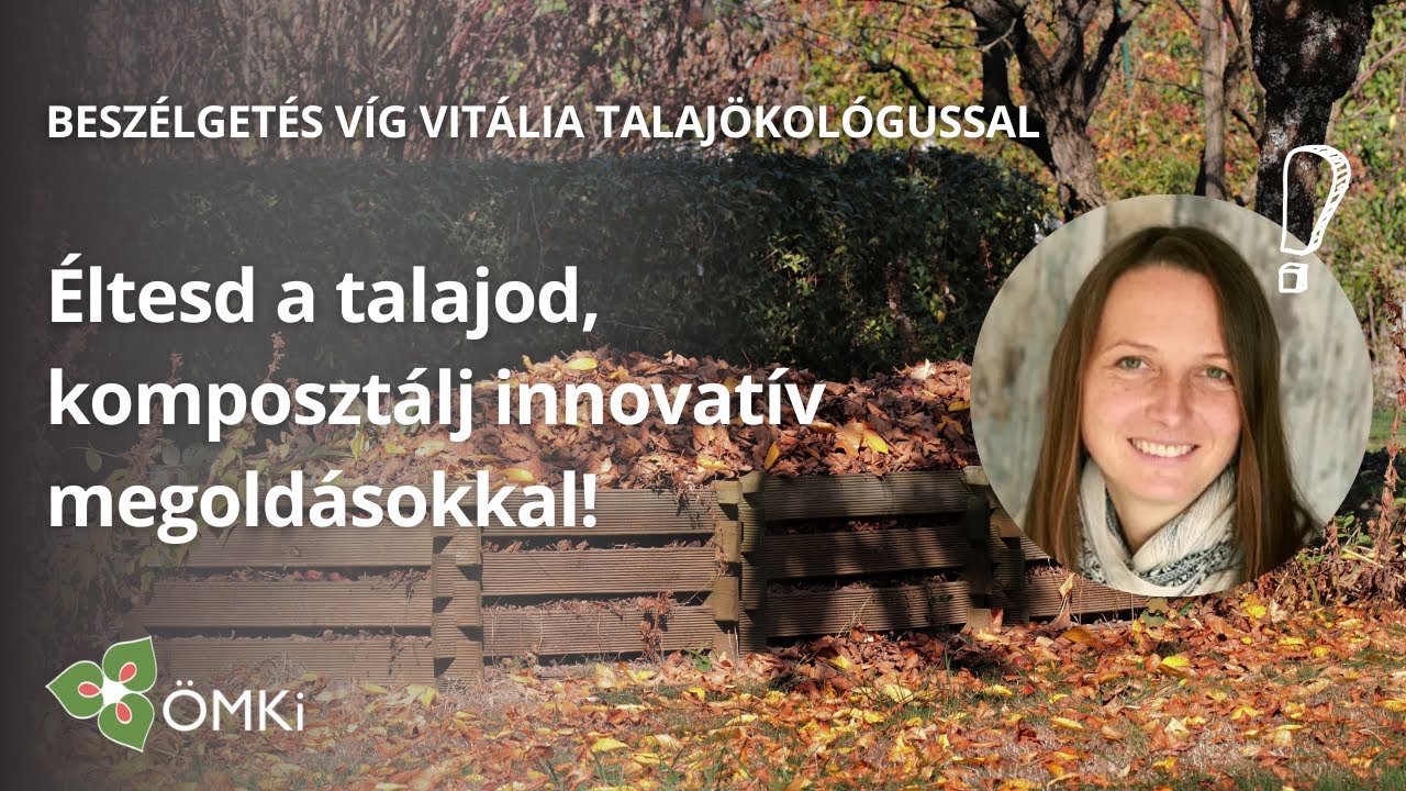 Éltesd a talajod, komposztálj innovatív megoldásokkal! – Beszélgetés Víg Vitália talajökológussal