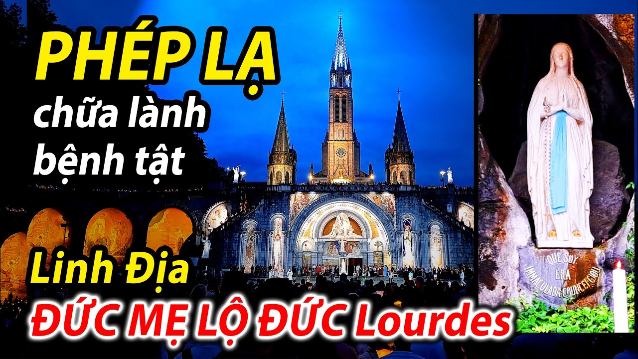 Đến tận nơi ĐỨC MẸ LỘ ĐỨC hiện ra với phép lạ chữa lành bệnh. Lourdes, Pháp