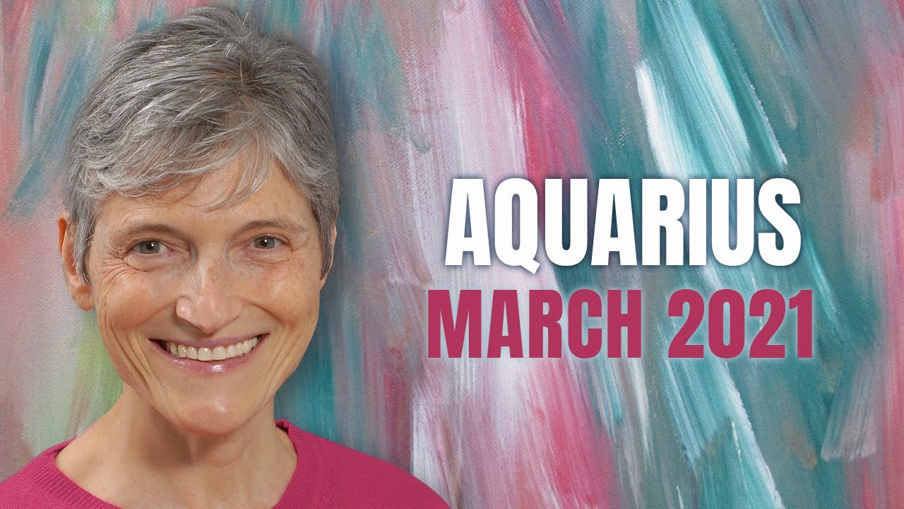 Aquarius March 2021 Astrology Horoscope Forecast
