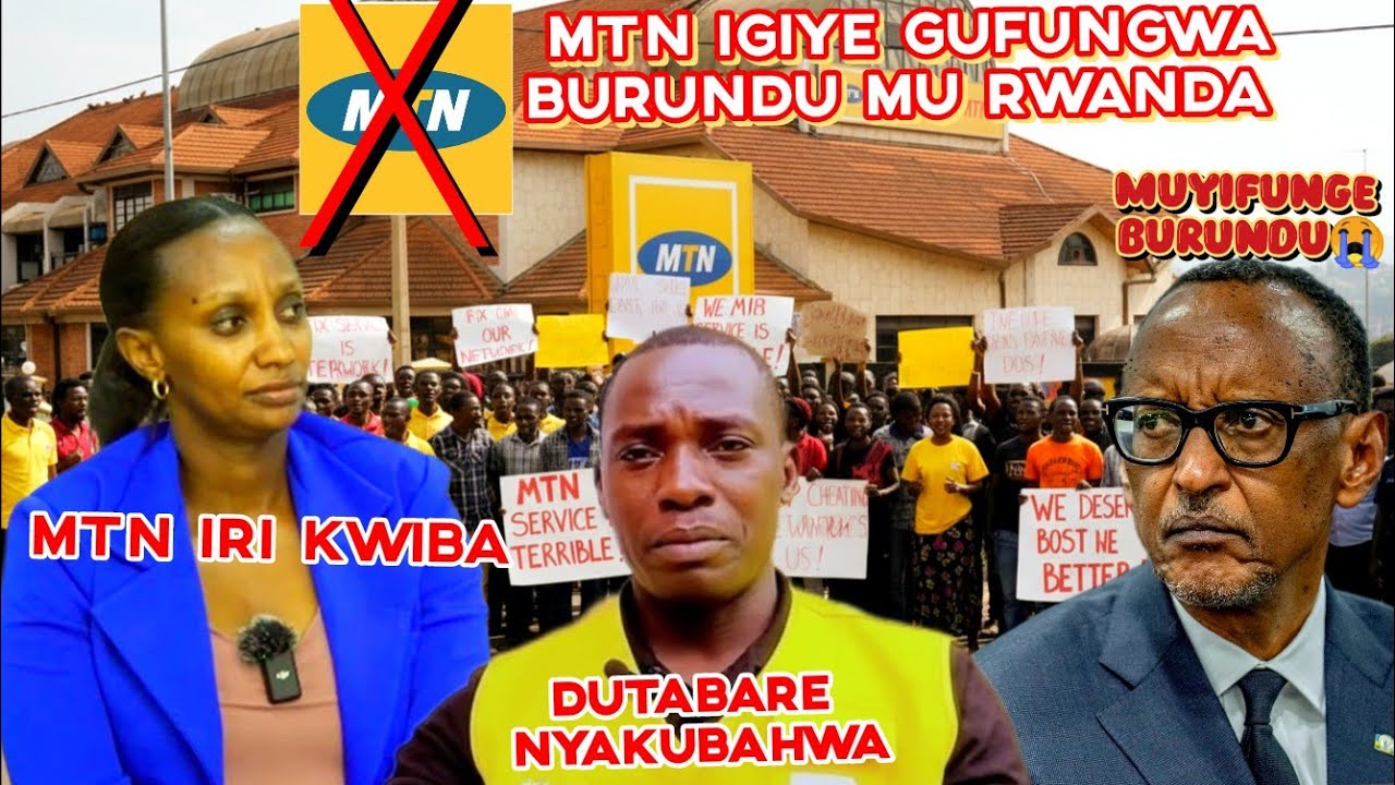 🚨 INKURU MBI😭 MTN IGIYE GUFUNGWA BURUNDU MU RWANDA 😱 KUBERA KWIBA ABANYARWANDA TURATABAZA  P KAGAME 
