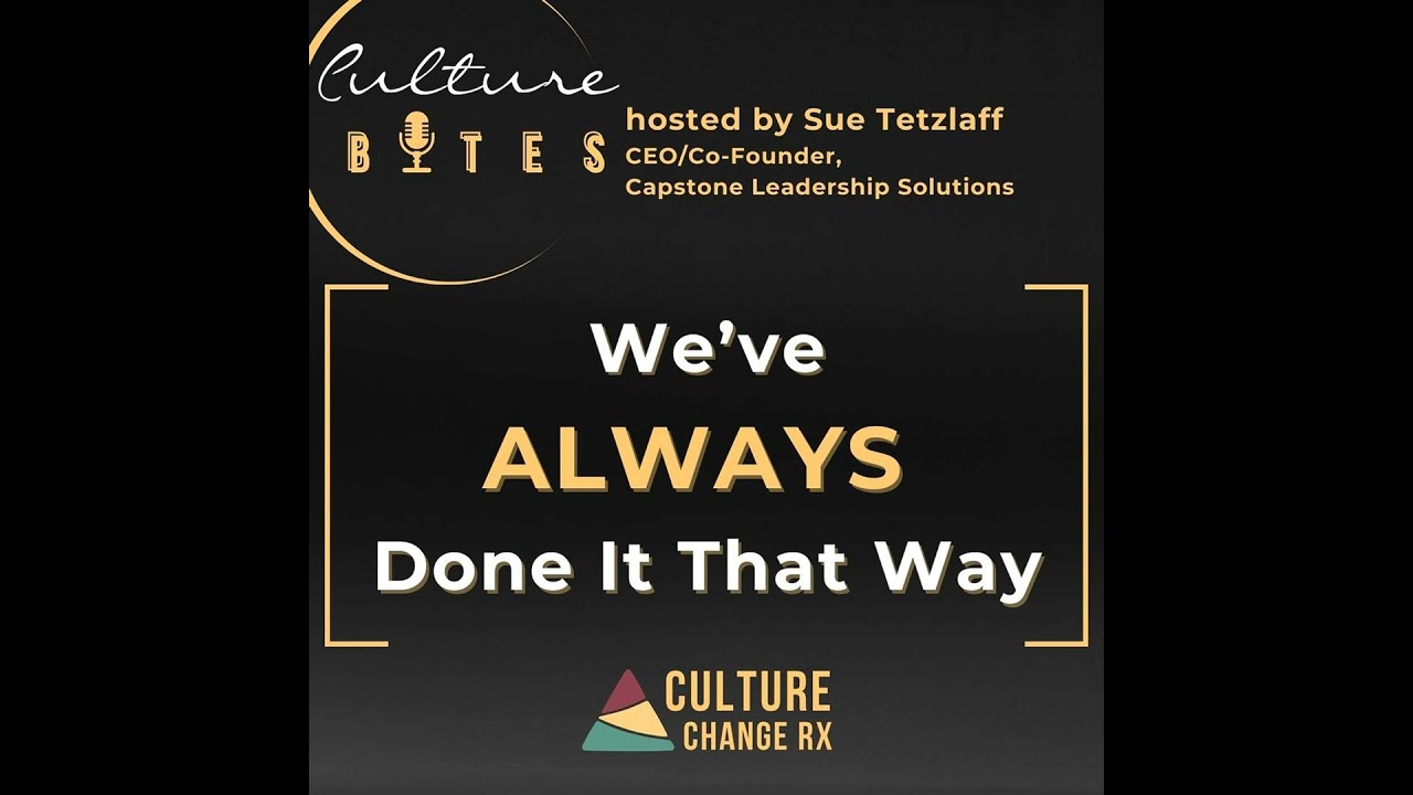 Culture Bytes: We’ve Always Done It That Way