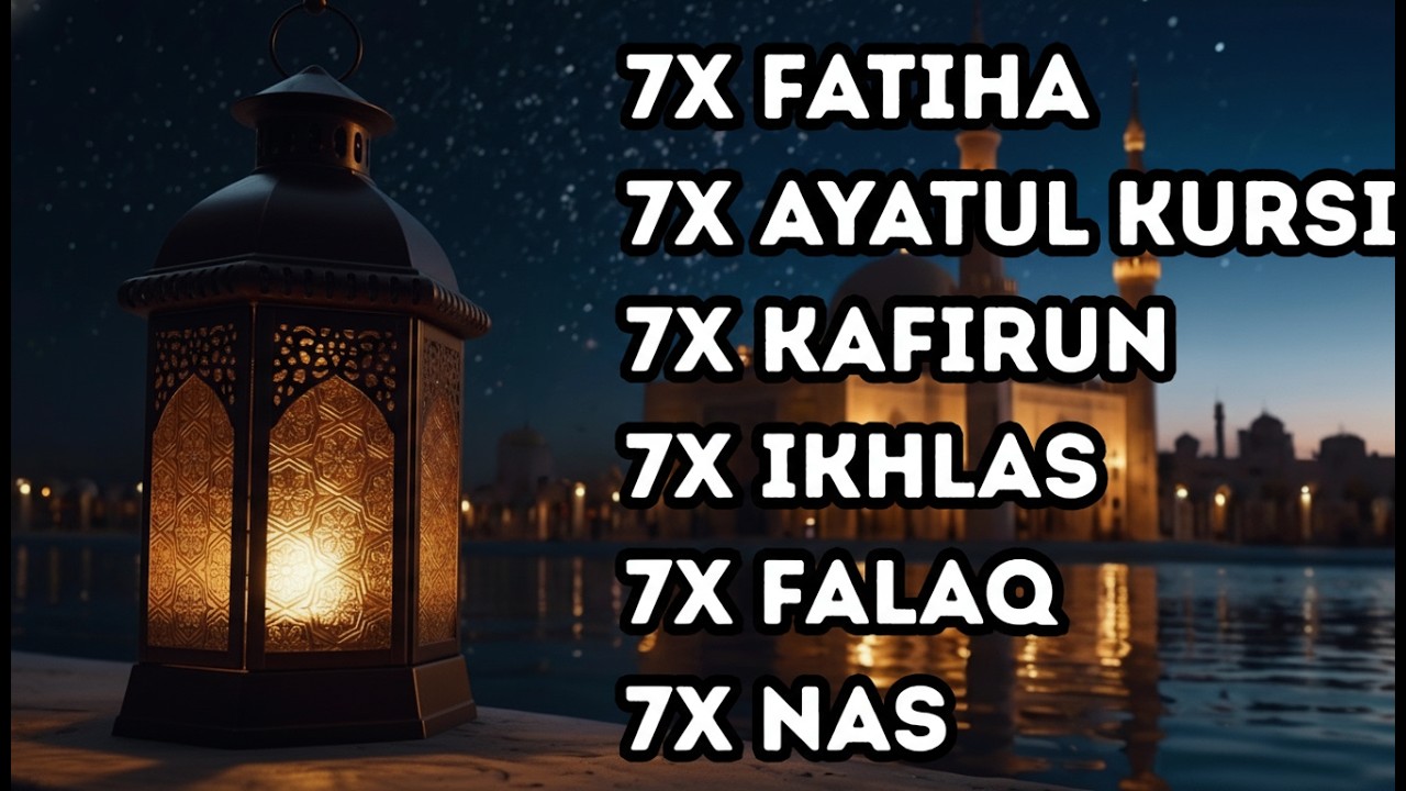 FATIHA 7X AYATUL KURSI 7X KAFIRUN 7X IKHLAS 7X FALAQ 7X NAS