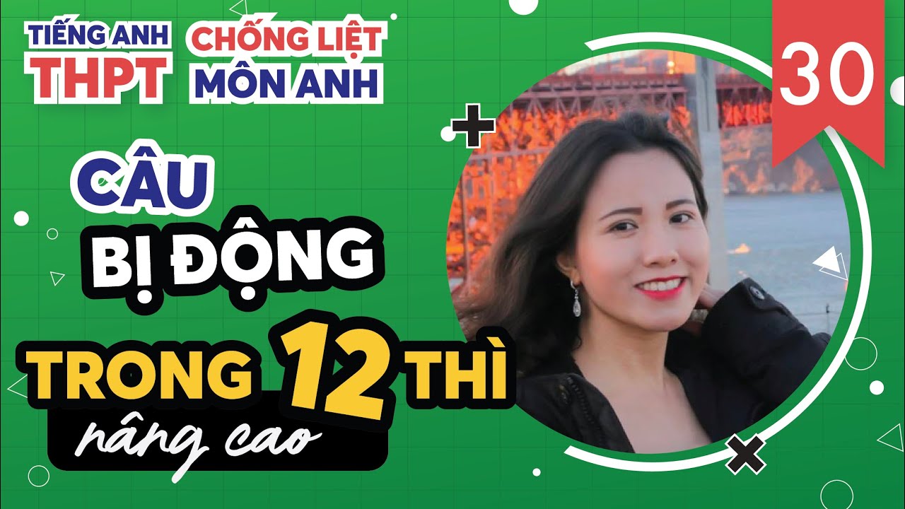 Câu Bị Động Trong 12 Thì và với Động Từ Khuyết Thiếu / Chống Liệt Tiếng Anh Ep. 30
