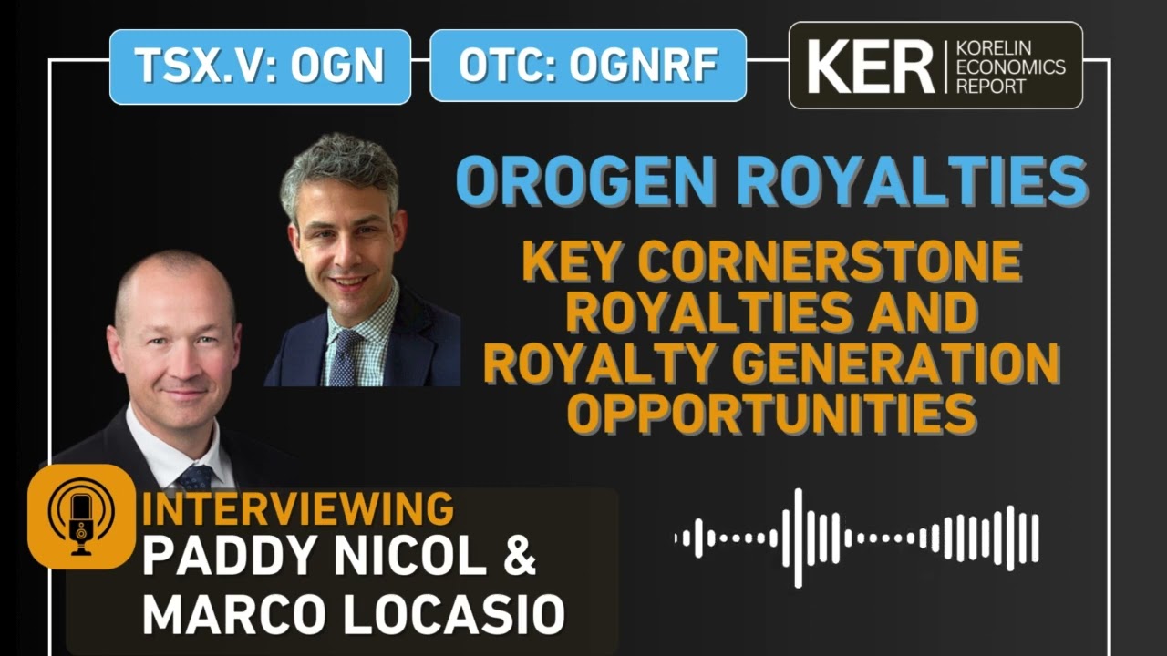 Orogen Royalties &ndash; Comprehensive Update On Key Cornerstone Royalties And Royalty Generation