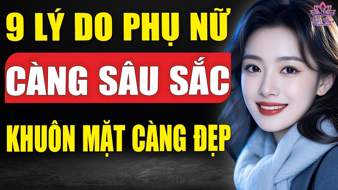9 Lý Do Phụ Nữ Càng Sâu Sắc, Khuôn Mặt Càng Đẹp