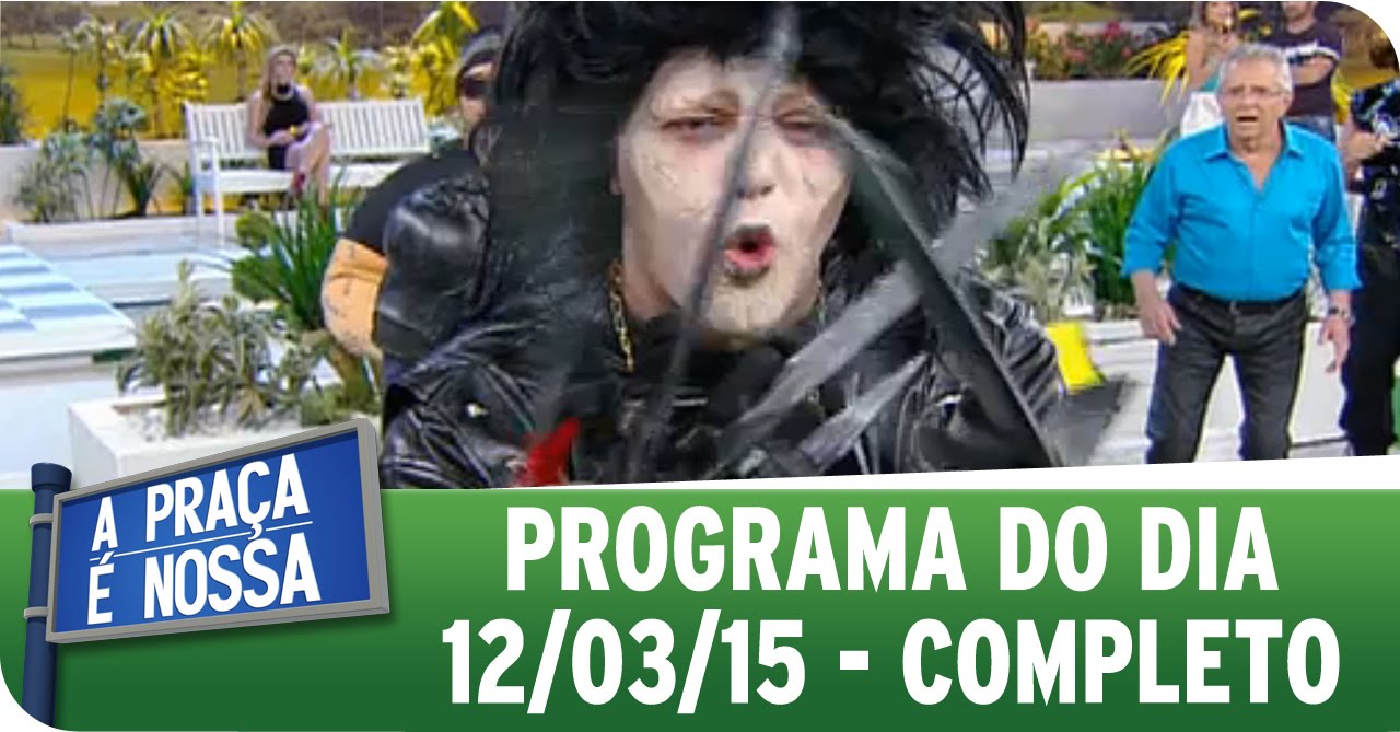 A Praça É Nossa - 12/03/15 - Completo