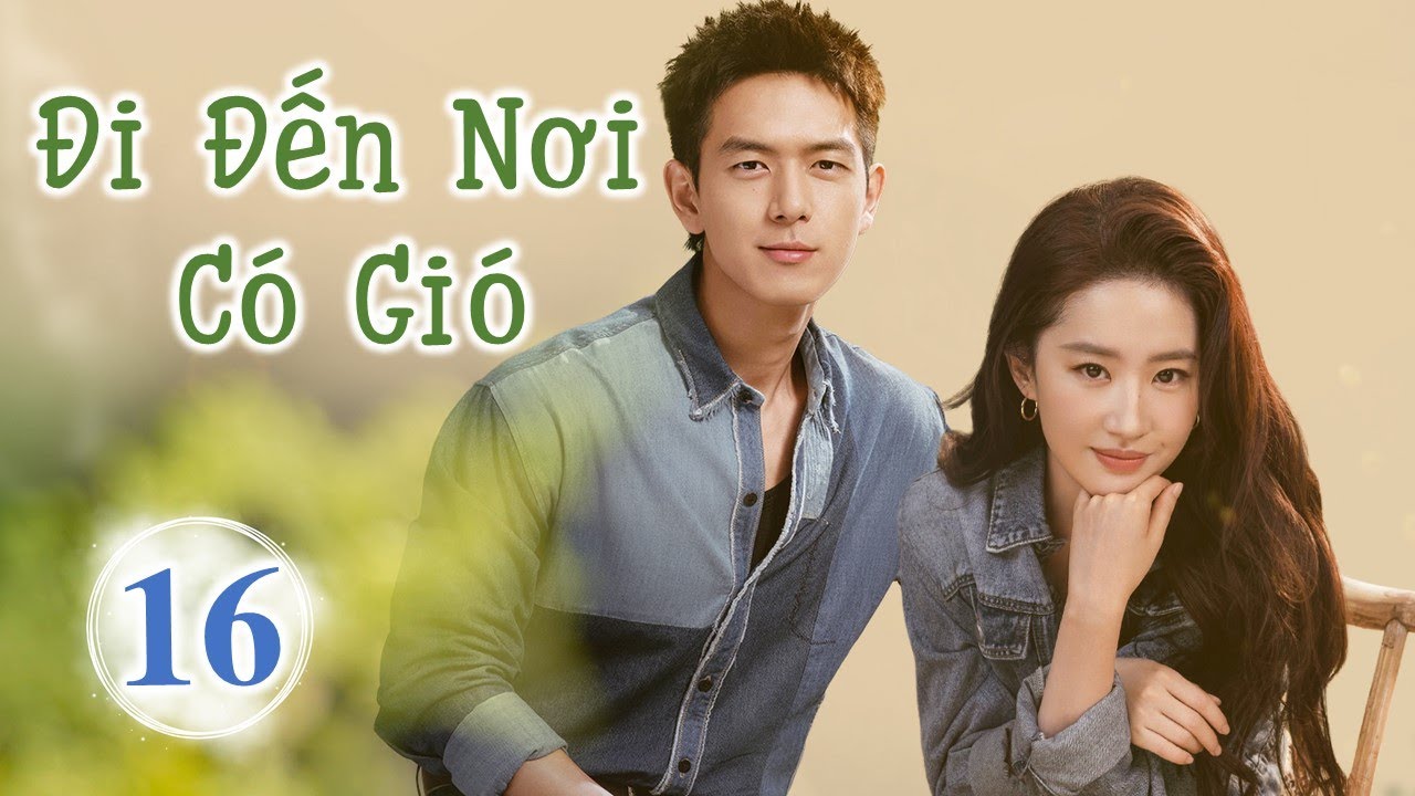 Siêu Phẩm Phim Cực Hot 2023 | ĐI ĐẾN NƠI CÓ GIÓ - Tập 16 | Lưu Diệc Phi- Lý Hiện