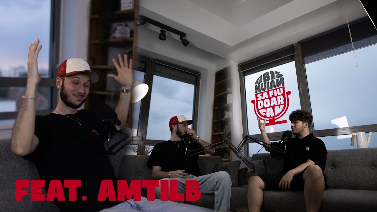 Obisnuiam sa fiu doar fan podcast #4 feat. AMTILB @amtilb
