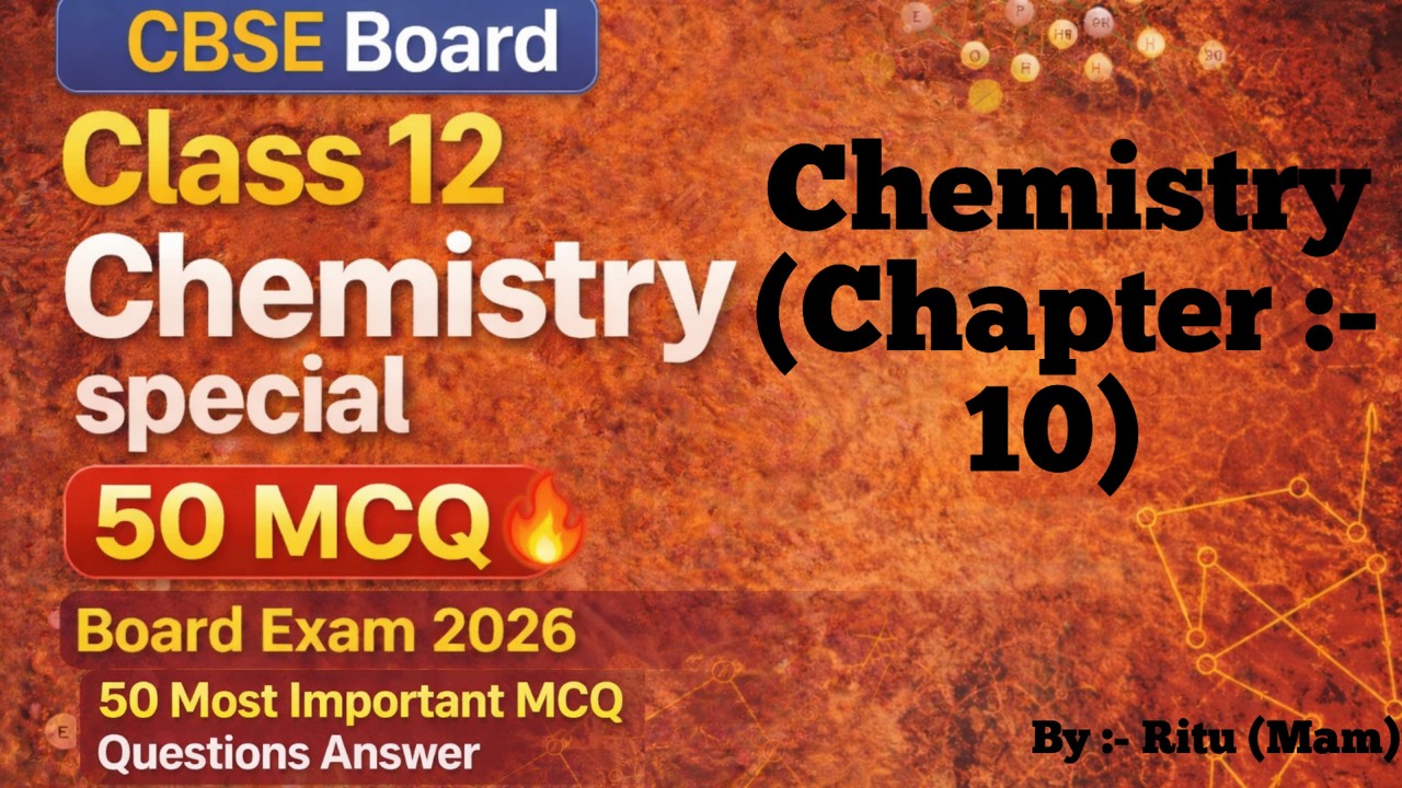 CBSE Board Class 12 Chemistry Special Chapter 10 | 50 Most Important MCQ Questions Answer | By Ritu