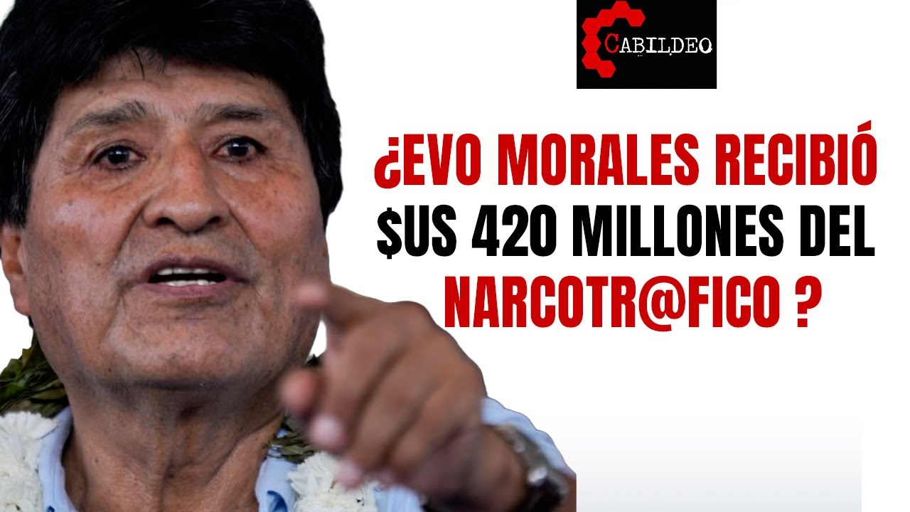 ¿Evo Morales recibió $us 420 millones del narcotr@fic0?#CabildeoDigital