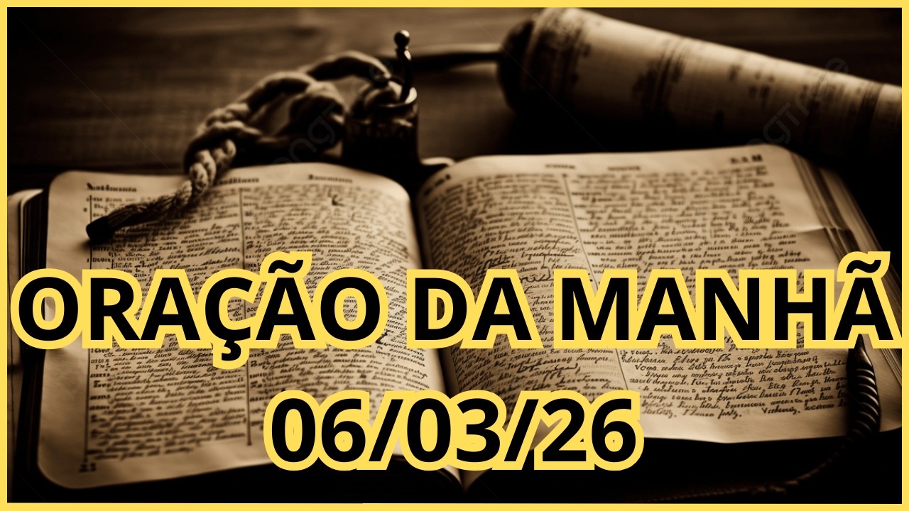 Oração da Manhã Poderosa | 06 de Março de 2026 | Entregue seu Dia nas Mãos de Deus